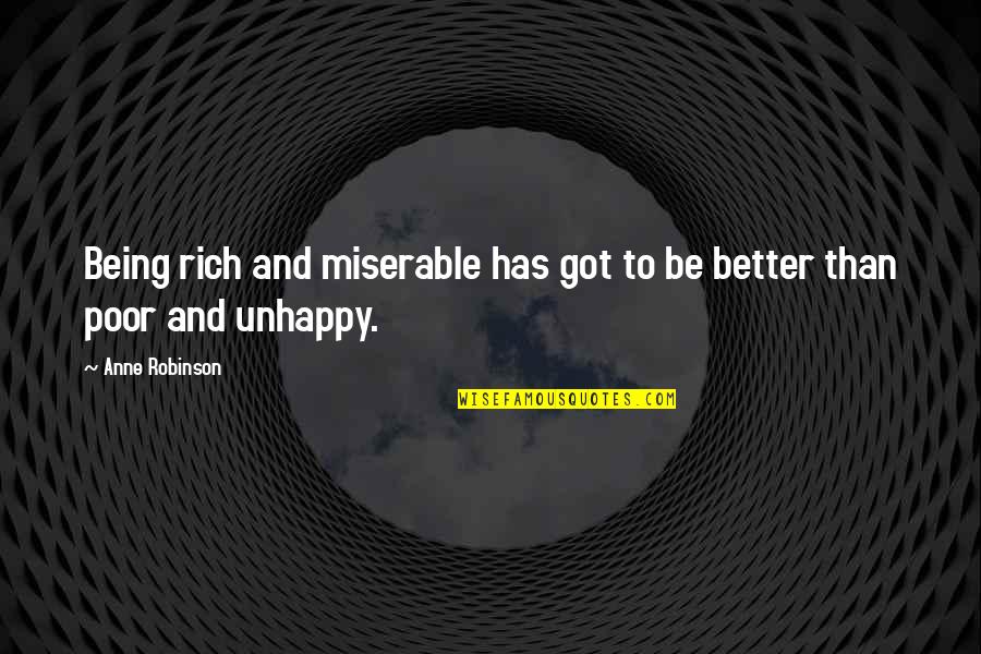Saboo Quotes By Anne Robinson: Being rich and miserable has got to be
