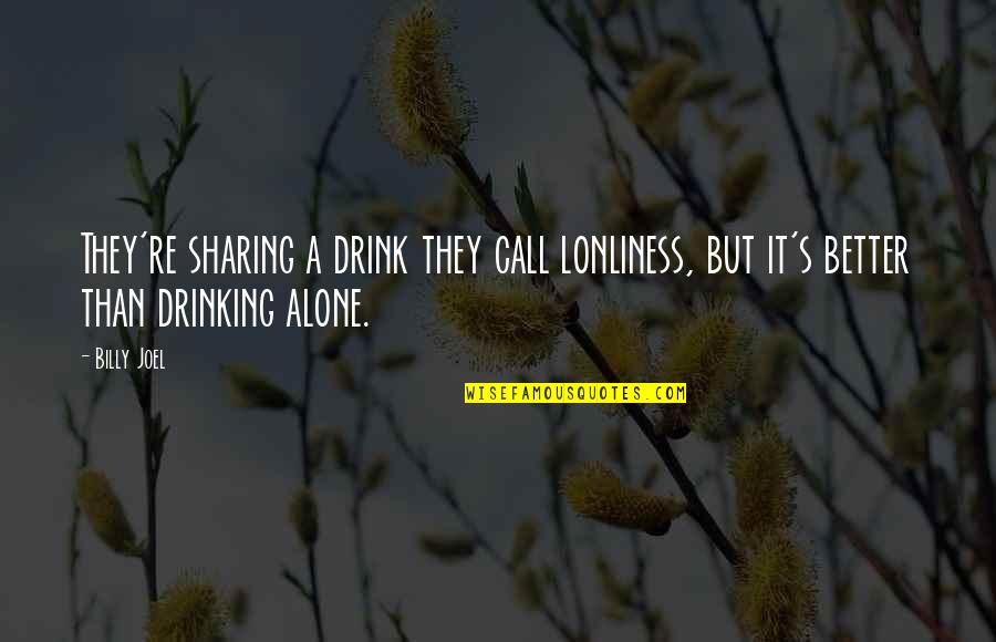 Saboo Quotes By Billy Joel: They're sharing a drink they call lonliness, but