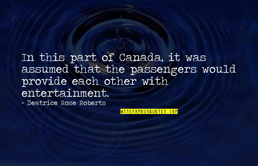 Saboon Quotes By Beatrice Rose Roberts: In this part of Canada, it was assumed