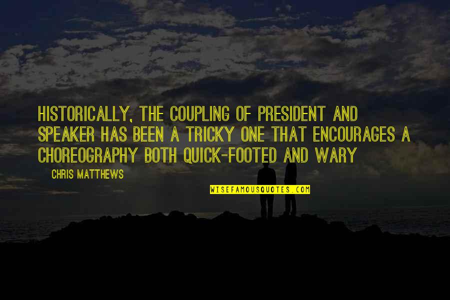 Saboon Quotes By Chris Matthews: Historically, the coupling of president and Speaker has