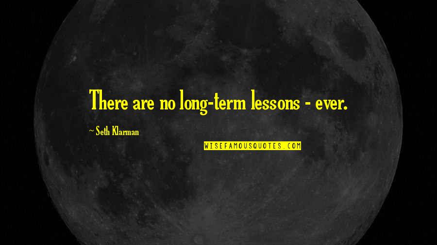 Saboor Quotes By Seth Klarman: There are no long-term lessons - ever.