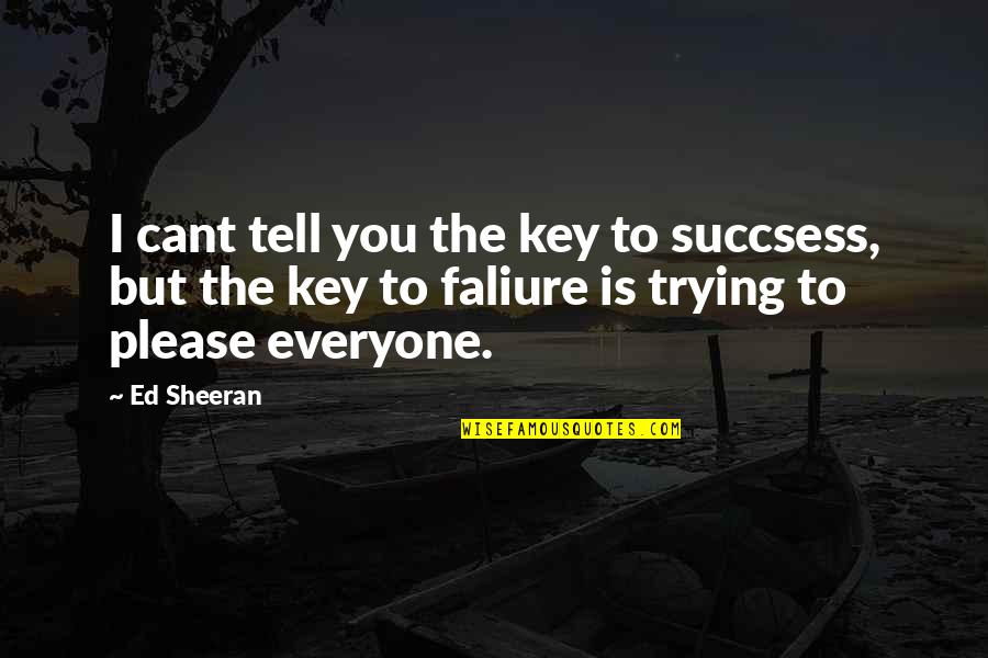 Sabora Trailer Quotes By Ed Sheeran: I cant tell you the key to succsess,