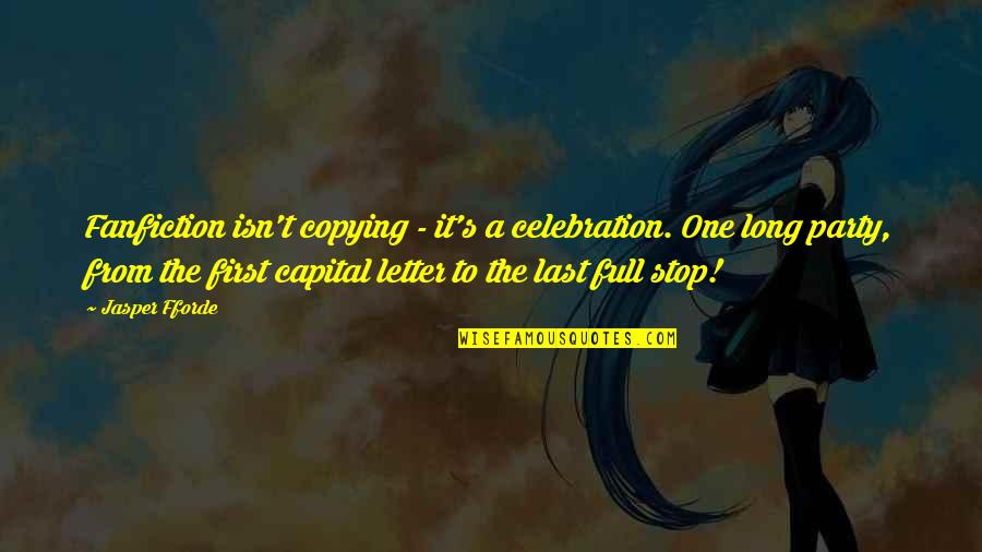 Sabordage D Finition Quotes By Jasper Fforde: Fanfiction isn't copying - it's a celebration. One Sabordage D Finition Quotes By Jasper Fforde: Fanfiction isn't copying - it's a celebration. One