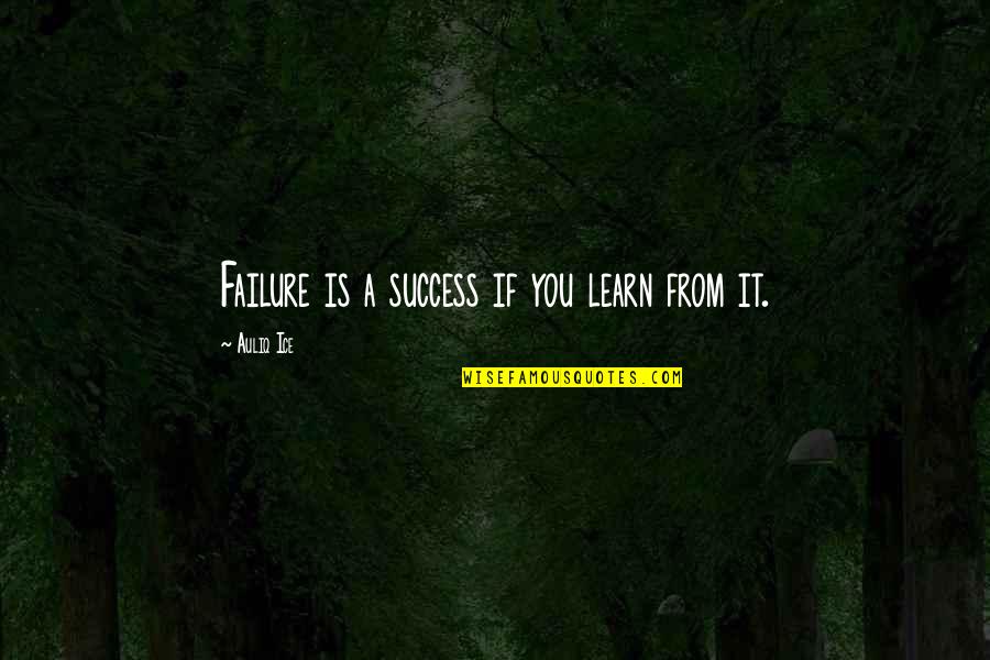 Saboreando Quotes By Auliq Ice: Failure is a success if you learn from