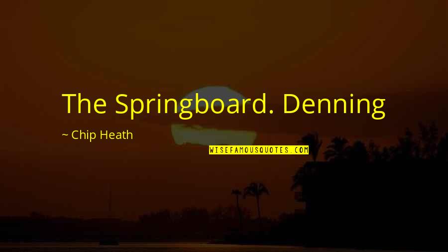 Saboreando Quotes By Chip Heath: The Springboard. Denning