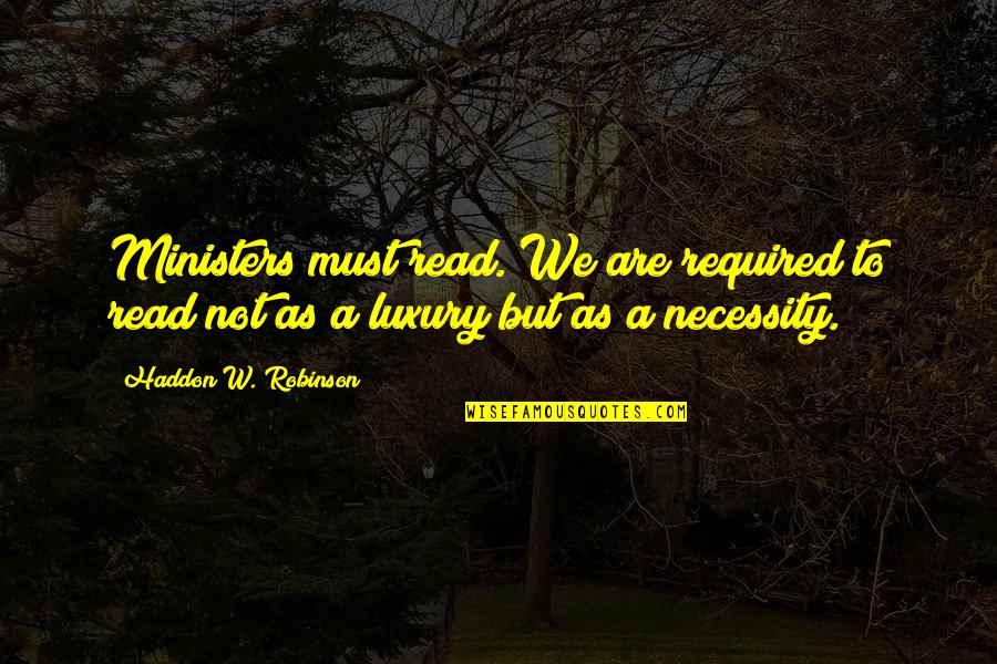 Saboreia Ch Quotes By Haddon W. Robinson: Ministers must read. We are required to read