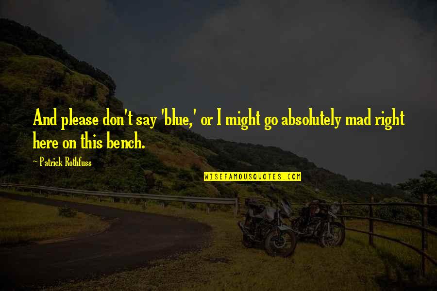 Saboreia Ch Quotes By Patrick Rothfuss: And please don't say 'blue,' or I might
