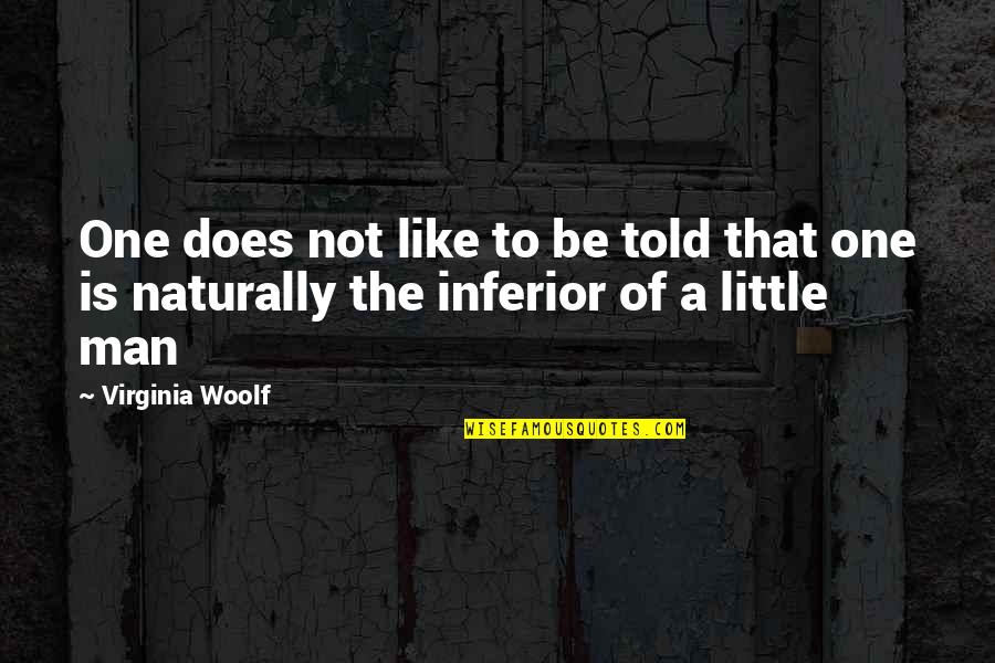Sabores Quotes By Virginia Woolf: One does not like to be told that