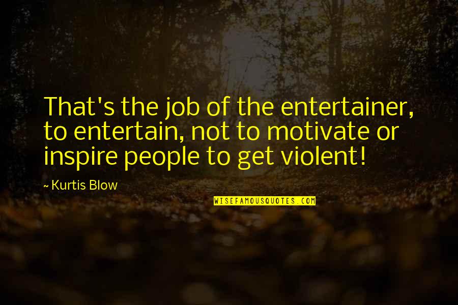 Saborita Quotes By Kurtis Blow: That's the job of the entertainer, to entertain,