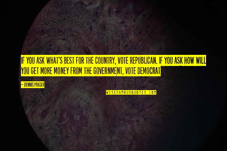 Sabot Quotes By Dennis Prager: If you ask what's best for the country, Sabot Quotes By Dennis Prager: If you ask what's best for the country,