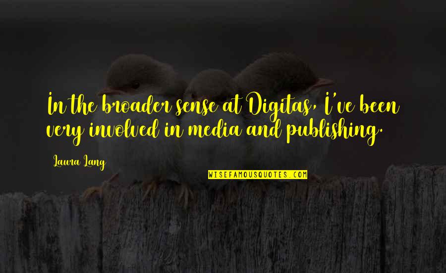 Sabot Quotes By Laura Lang: In the broader sense at Digitas, I've been