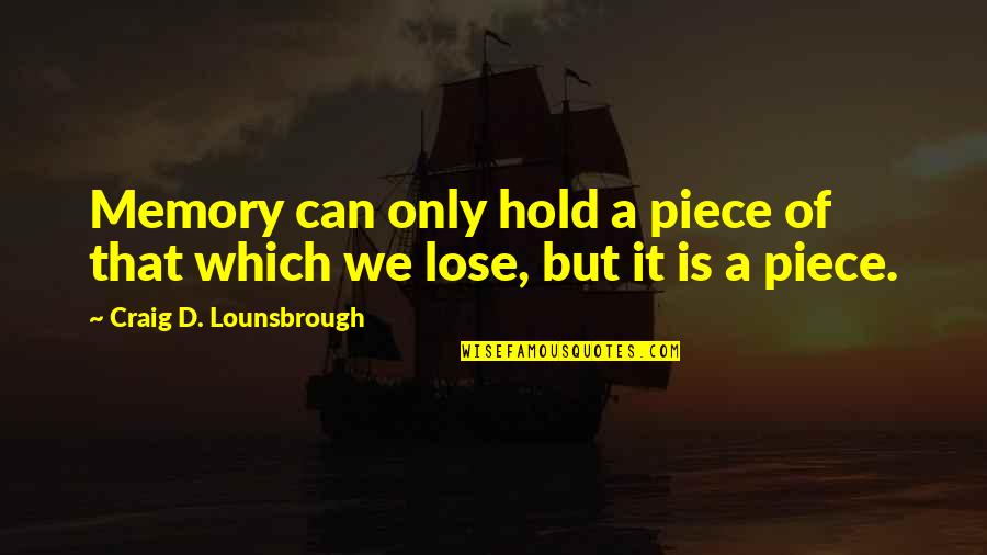 Sabotaged Puddle Quotes By Craig D. Lounsbrough: Memory can only hold a piece of that Sabotaged Puddle Quotes By Craig D. Lounsbrough: Memory can only hold a piece of that
