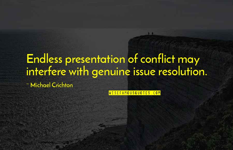 Sabotagin Quotes By Michael Crichton: Endless presentation of conflict may interfere with genuine