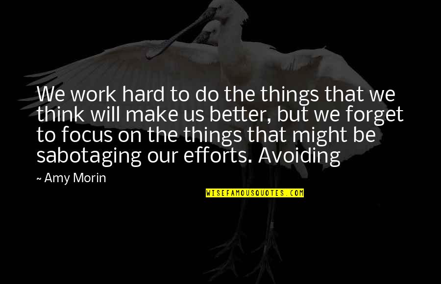 Sabotaging Quotes By Amy Morin: We work hard to do the things that