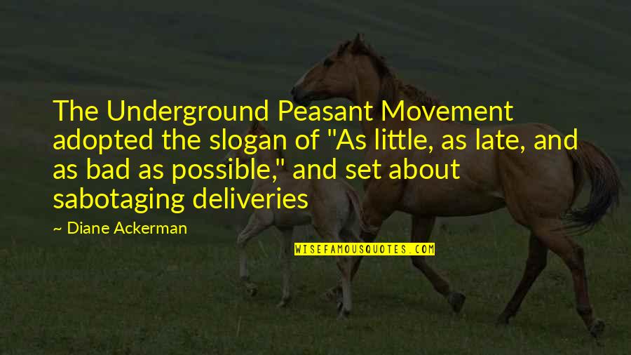 Sabotaging Quotes By Diane Ackerman: The Underground Peasant Movement adopted the slogan of