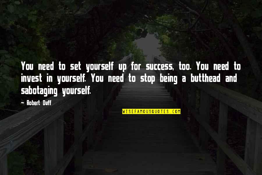 Sabotaging Quotes By Robert Duff: You need to set yourself up for success,