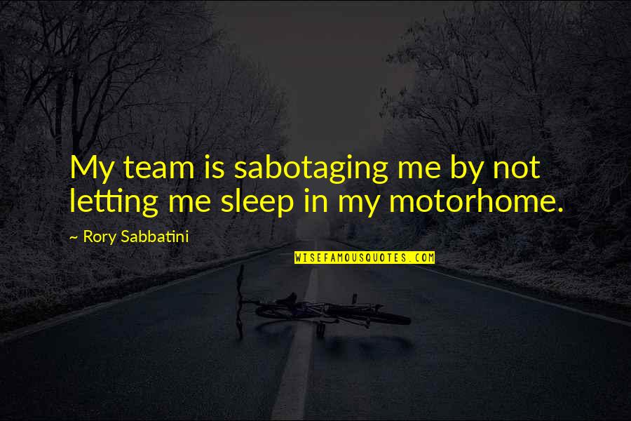 Sabotaging Quotes By Rory Sabbatini: My team is sabotaging me by not letting