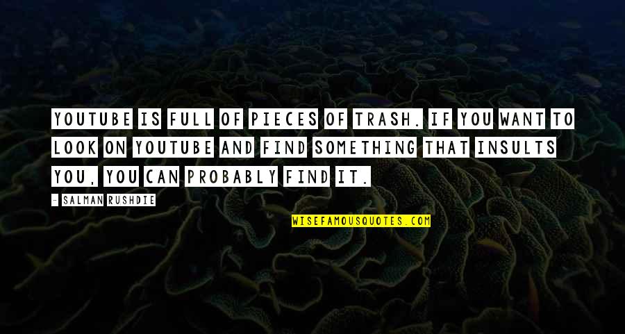 Sabotaging Quotes By Salman Rushdie: YouTube is full of pieces of trash. If