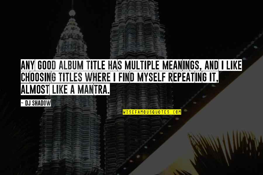 Sabotaje Definicion Quotes By DJ Shadow: Any good album title has multiple meanings, and Sabotaje Definicion Quotes By DJ Shadow: Any good album title has multiple meanings, and