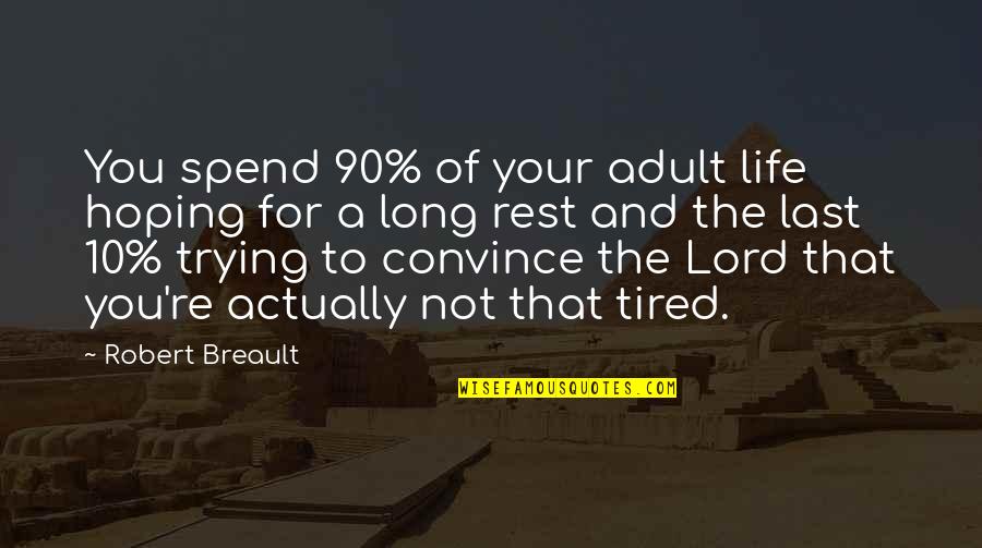 Sabotaje Definicion Quotes By Robert Breault: You spend 90% of your adult life hoping Sabotaje Definicion Quotes By Robert Breault: You spend 90% of your adult life hoping