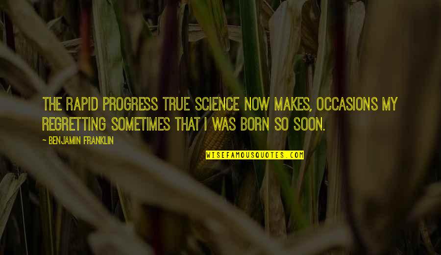 Sabotaje Perez Quotes By Benjamin Franklin: The rapid progress true Science now makes, occasions Sabotaje Perez Quotes By Benjamin Franklin: The rapid progress true Science now makes, occasions