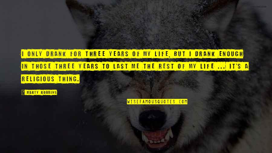 Saboteur Card Quotes By Marty Robbins: I only drank for three years of my