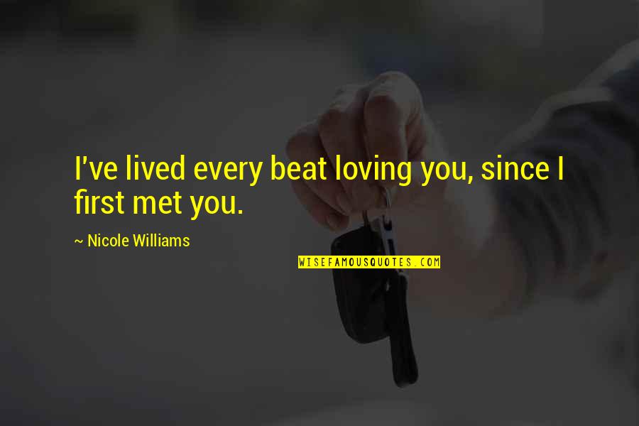 Saboteur Game Quotes By Nicole Williams: I've lived every beat loving you, since I Saboteur Game Quotes By Nicole Williams: I've lived every beat loving you, since I