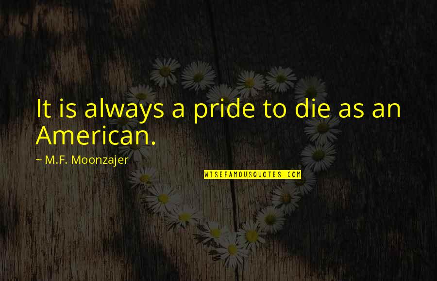 Saboteur Ha Jin Quotes By M.F. Moonzajer: It is always a pride to die as