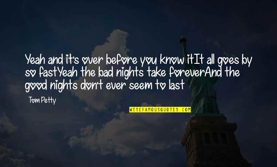 Saboteur Short Story Quotes By Tom Petty: Yeah and it's over before you know itIt Saboteur Short Story Quotes By Tom Petty: Yeah and it's over before you know itIt