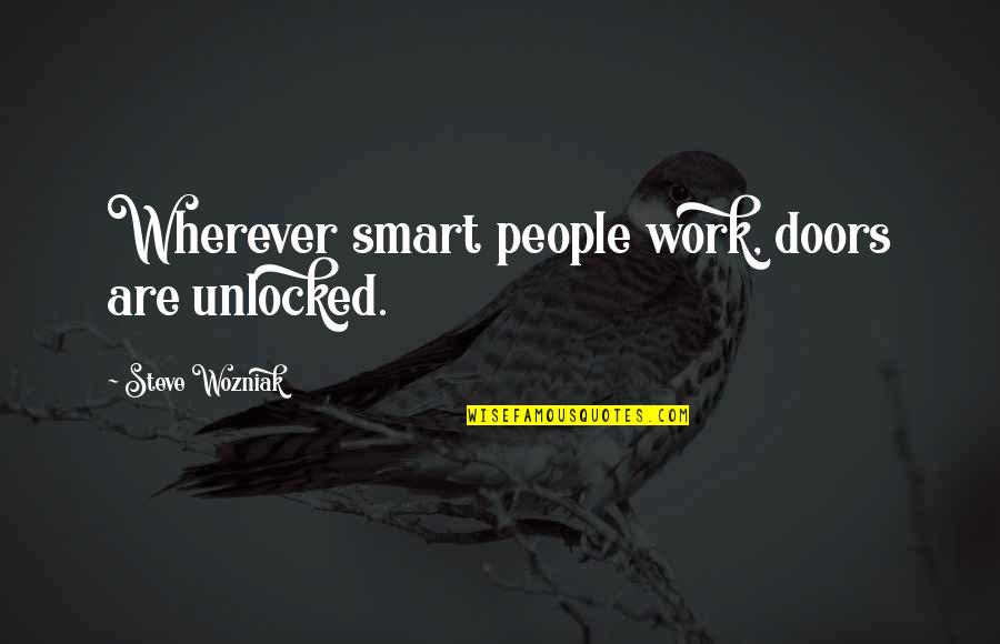 Sabots Shoes Quotes By Steve Wozniak: Wherever smart people work, doors are unlocked. Sabots Shoes Quotes By Steve Wozniak: Wherever smart people work, doors are unlocked.