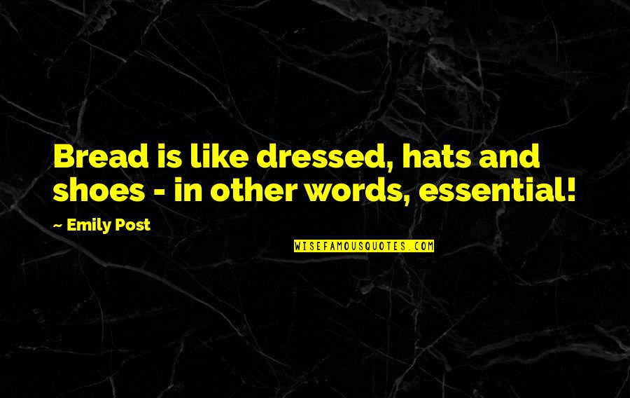 Saboundjian Quotes By Emily Post: Bread is like dressed, hats and shoes -