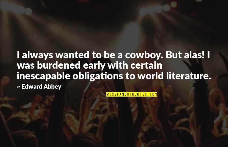 Sabourins Quotes By Edward Abbey: I always wanted to be a cowboy. But