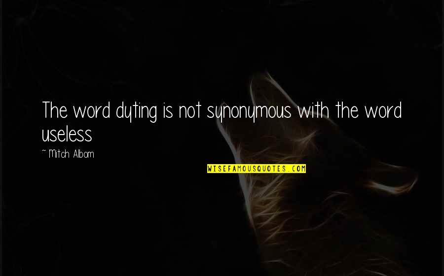 Saboutime Quotes By Mitch Albom: The word dyting is not synonymous with the