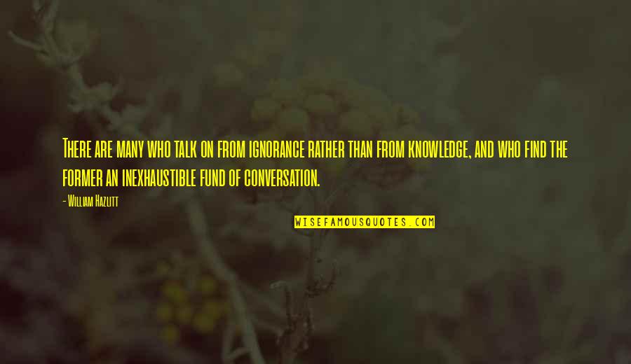 Sabovich Grapes Quotes By William Hazlitt: There are many who talk on from ignorance