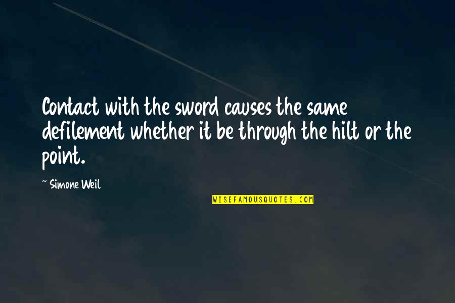 Sabr And Iman Quotes By Simone Weil: Contact with the sword causes the same defilement