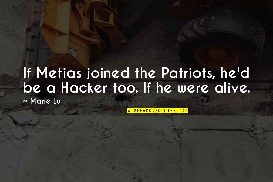 Sabr Kar Quotes By Marie Lu: If Metias joined the Patriots, he'd be a
