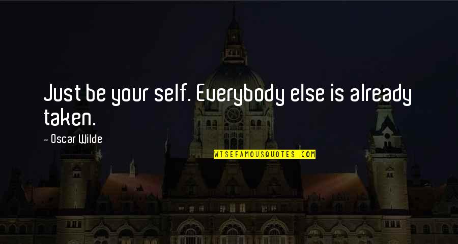 Sabran Quotes By Oscar Wilde: Just be your self. Everybody else is already