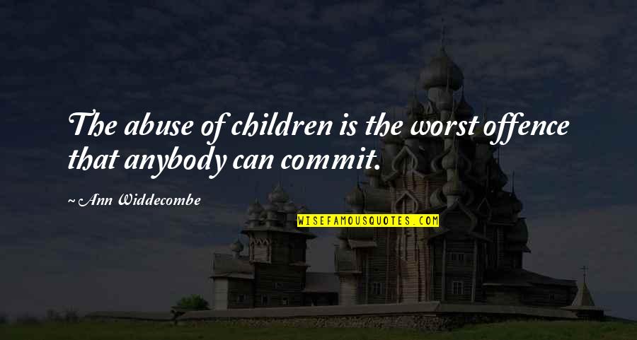 Sabre Fencing Quotes By Ann Widdecombe: The abuse of children is the worst offence Sabre Fencing Quotes By Ann Widdecombe: The abuse of children is the worst offence
