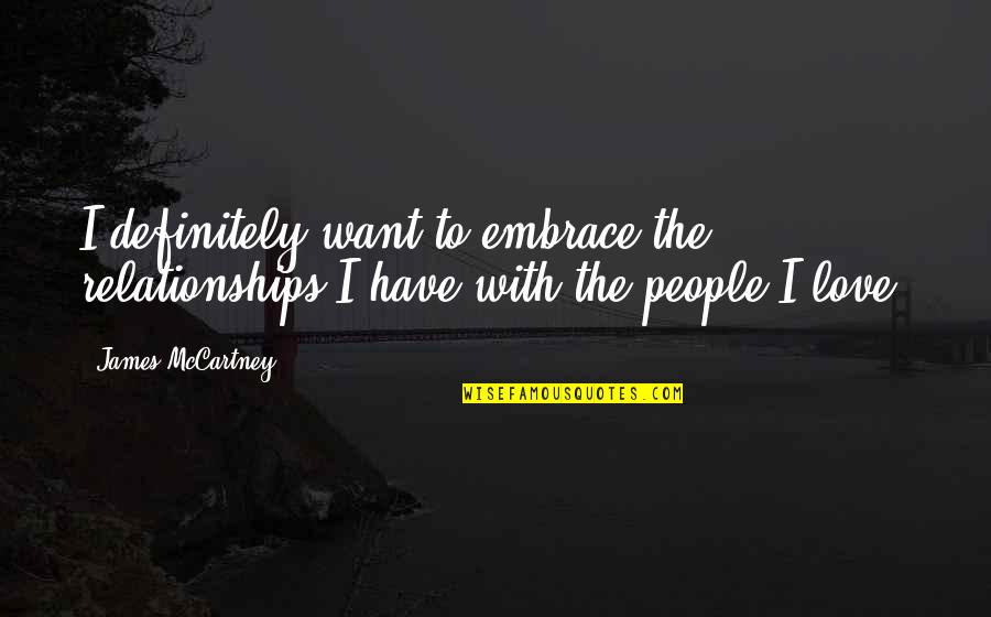 Sabre Insurance Quotes By James McCartney: I definitely want to embrace the relationships I