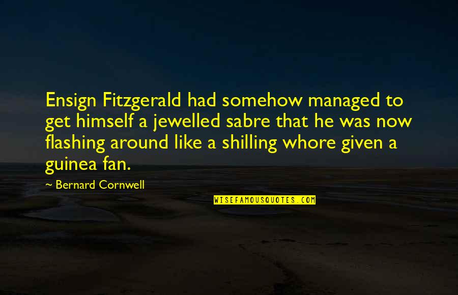 Sabre Quotes By Bernard Cornwell: Ensign Fitzgerald had somehow managed to get himself