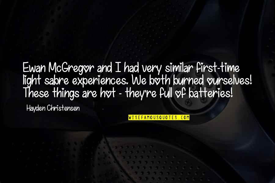 Sabre Quotes By Hayden Christensen: Ewan McGregor and I had very similar first-time Sabre Quotes By Hayden Christensen: Ewan McGregor and I had very similar first-time