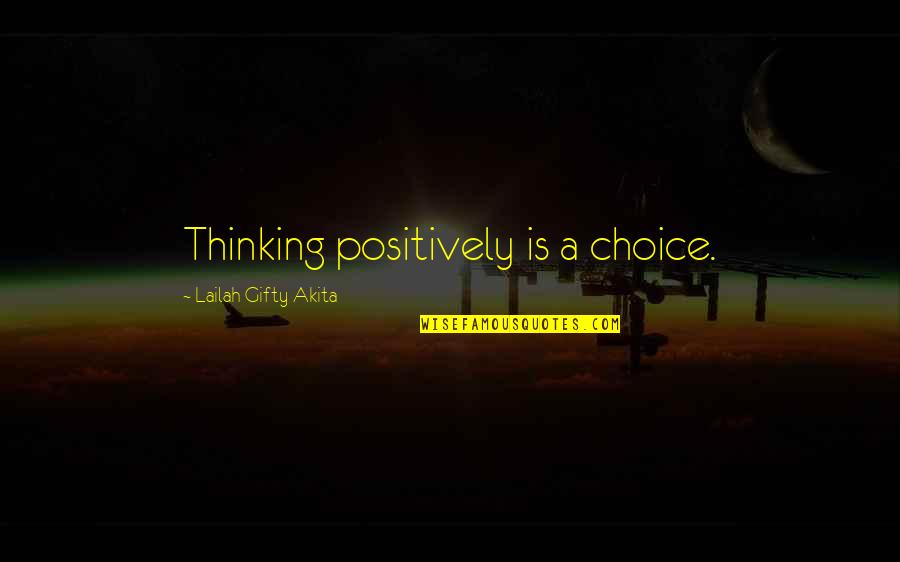 Sabria Mills Quotes By Lailah Gifty Akita: Thinking positively is a choice.