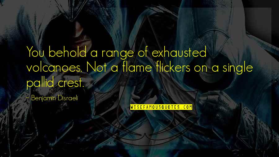 Sabriel Supernatural Quotes By Benjamin Disraeli: You behold a range of exhausted volcanoes. Not Sabriel Supernatural Quotes By Benjamin Disraeli: You behold a range of exhausted volcanoes. Not