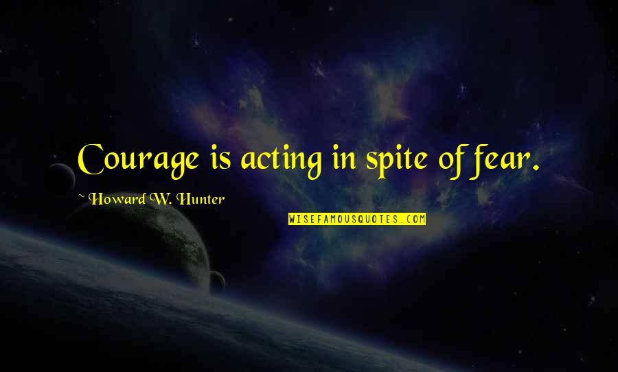 Sabriel Supernatural Quotes By Howard W. Hunter: Courage is acting in spite of fear. Sabriel Supernatural Quotes By Howard W. Hunter: Courage is acting in spite of fear.