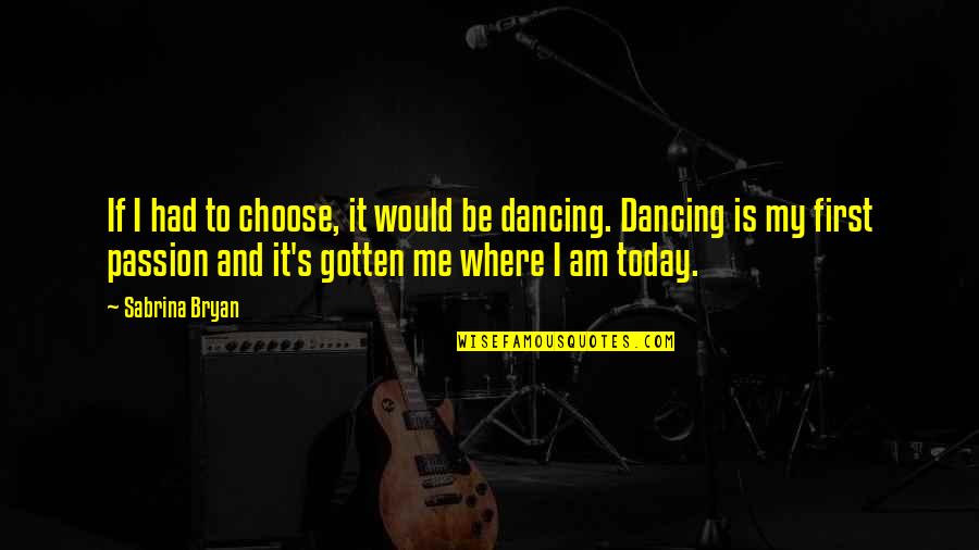 Sabrina Bryan Quotes By Sabrina Bryan: If I had to choose, it would be Sabrina Bryan Quotes By Sabrina Bryan: If I had to choose, it would be