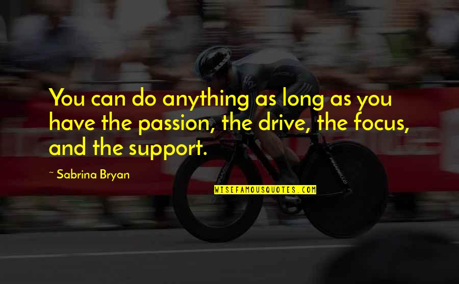 Sabrina Bryan Quotes By Sabrina Bryan: You can do anything as long as you Sabrina Bryan Quotes By Sabrina Bryan: You can do anything as long as you