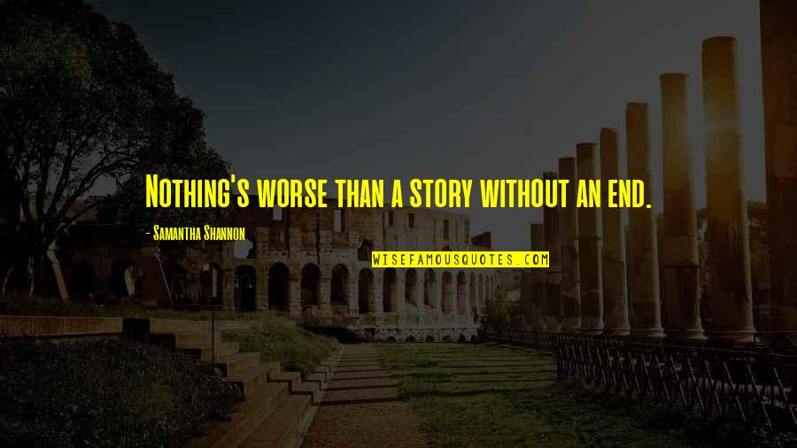 Sabrina Fairchild Quotes By Samantha Shannon: Nothing's worse than a story without an end.