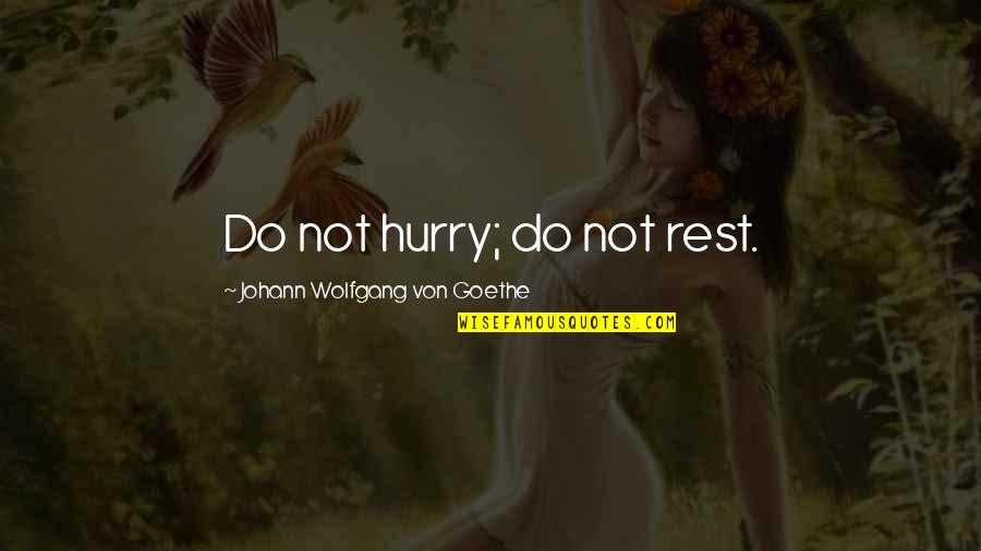 Sabrina Humphrey Bogart Quotes By Johann Wolfgang Von Goethe: Do not hurry; do not rest.