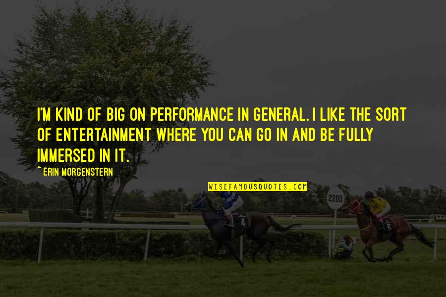 Sabrina The Witch Quotes By Erin Morgenstern: I'm kind of big on performance in general. Sabrina The Witch Quotes By Erin Morgenstern: I'm kind of big on performance in general.