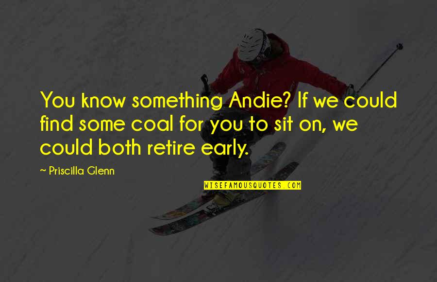 Sabrinah Fontela Quotes By Priscilla Glenn: You know something Andie? If we could find Sabrinah Fontela Quotes By Priscilla Glenn: You know something Andie? If we could find